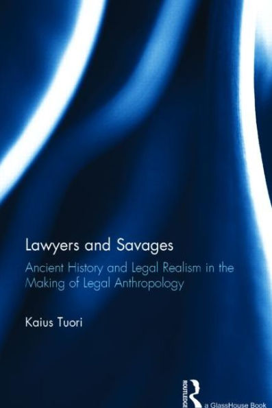 Lawyers And Savages: Ancient History And Legal Realism In The Making Of Legal Anthropology (Glasshouse Books)