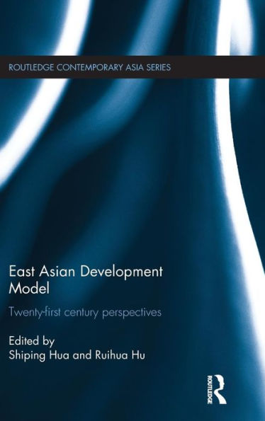 East Asian Development Model: Twenty-First Century Perspectives (Routledge Contemporary Asia Series)
