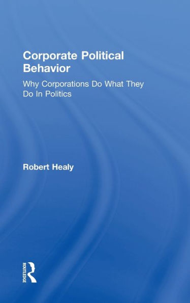 Corporate Political Behavior: Why Corporations Do What They Do In Politics