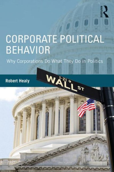 Corporate Political Behavior: Why Corporations Do What They Do In Politics