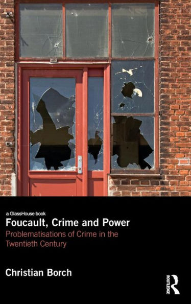 Foucault, Crime And Power: Problematisations Of Crime In The Twentieth Century