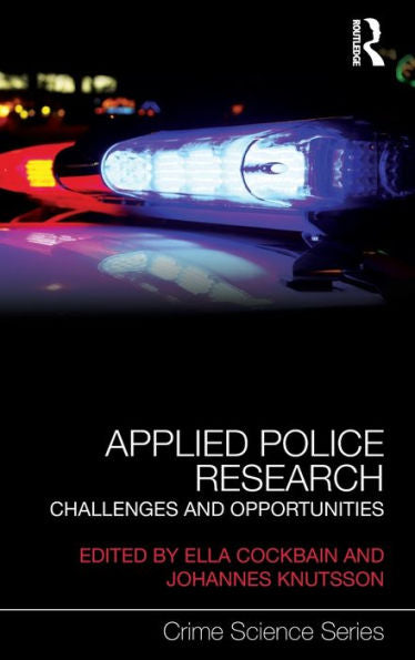 Applied Police Research: Challenges And Opportunities (Crime Science Series)