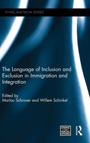 The Language Of Inclusion And Exclusion In Immigration And Integration (Ethnic And Racial Studies)