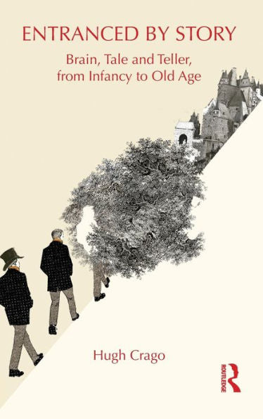 Entranced By Story: Brain, Tale And Teller, From Infancy To Old Age (Children'S Literature And Culture)