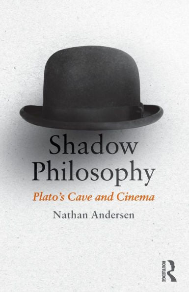 Shadow Philosophy: Plato'S Cave And Cinema