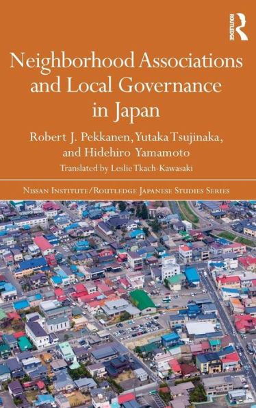 Neighborhood Associations And Local Governance In Japan (Nissan Institute/Routledge Japanese Studies)