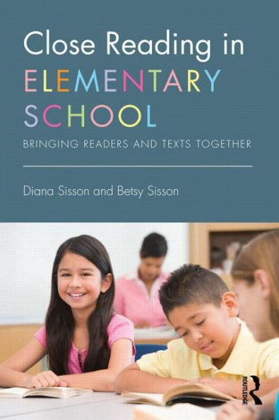 Close Reading In Elementary School: Bringing Readers And Texts Together (Eye On Education)