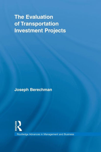 The Evaluation Of Transportation Investment Projects (Routledge Advances In Management And Business Studies)
