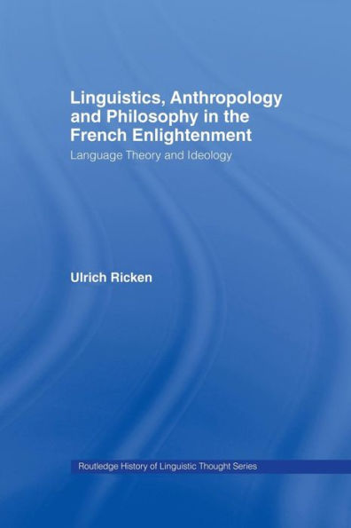 Linguistics, Anthropology And Philosophy In The French Enlightenment (History Of Linguistic Thought)
