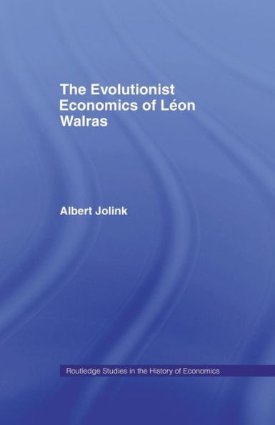 The Evolutionist Economics Of Leon Walras (Routledge Studies In The History Of Economics)
