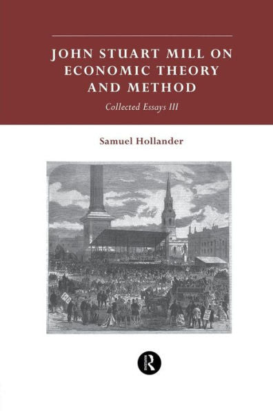 John Stuart Mill On Economic Theory And Method: Collected Essays Iii