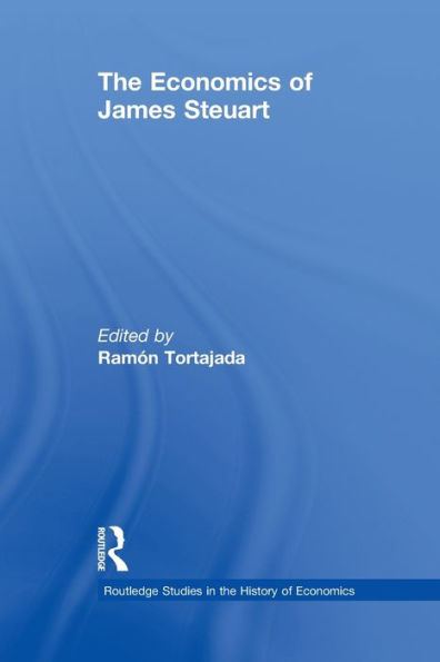 The Economics Of James Steuart (Routledge Studies In The History Of Economics)