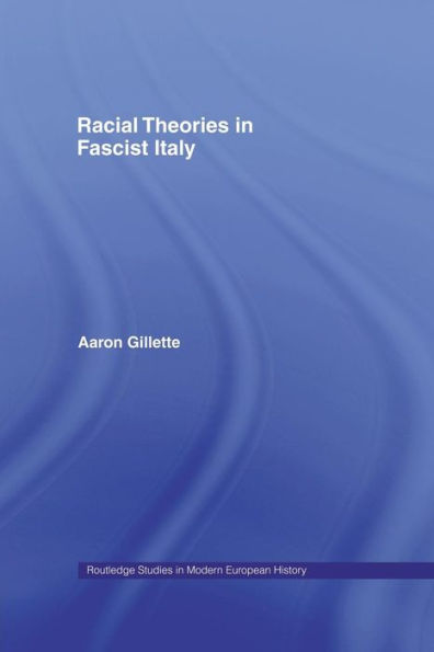 Racial Theories In Fascist Italy (Routledge Studies In Modern European History)