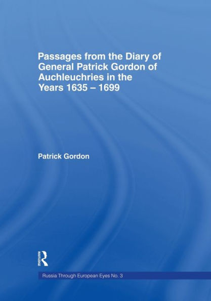 Passages From The Diary Of General Patrick Gordon Of Auchleuchries: In The Years 1635-1699