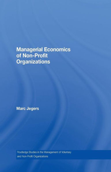 Managerial Economics Of Non-Profit Organizations (Routledge Studies In The Management Of Voluntary And Non-Profit Organizations)