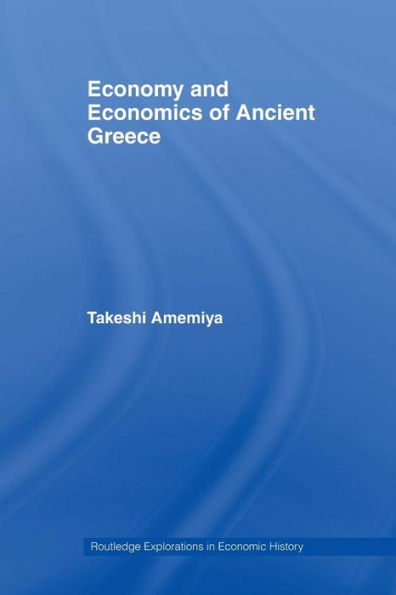 Economy And Economics Of Ancient Greece (Routledge Explorations In Economic History)