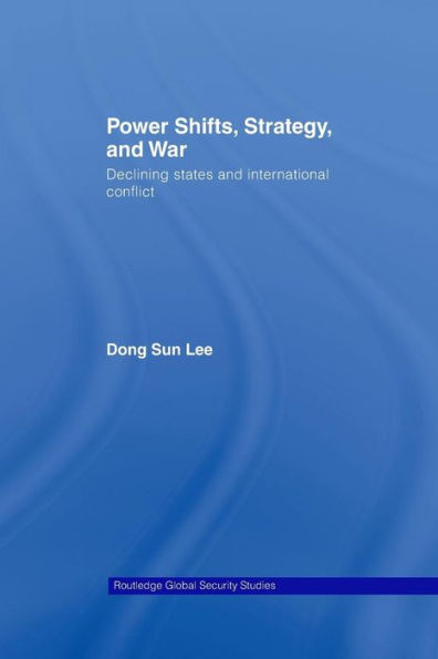 Power Shifts, Strategy And War (Routledge Global Security Studies)