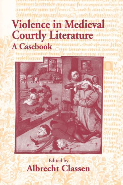 Violence In Medieval Courtly Literature (Garland Medieval Casebooks)