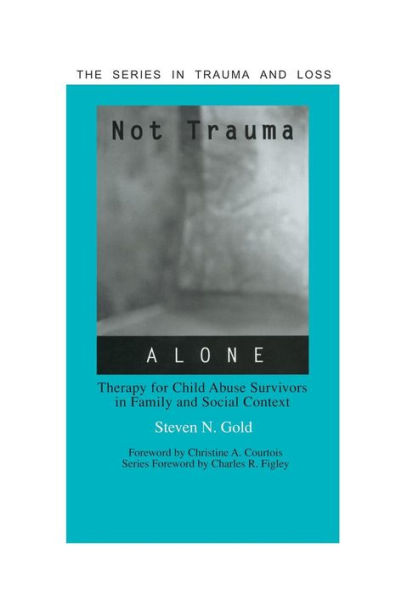 Not Trauma Alone (Series In Trauma And Loss)
