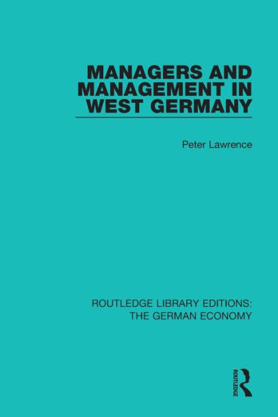 Managers And Management In West Germany (Routledge Library Editions: The German Economy)