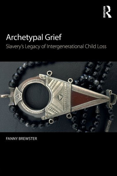 Archetypal Grief: Slavery’S Legacy Of Intergenerational Child Loss
