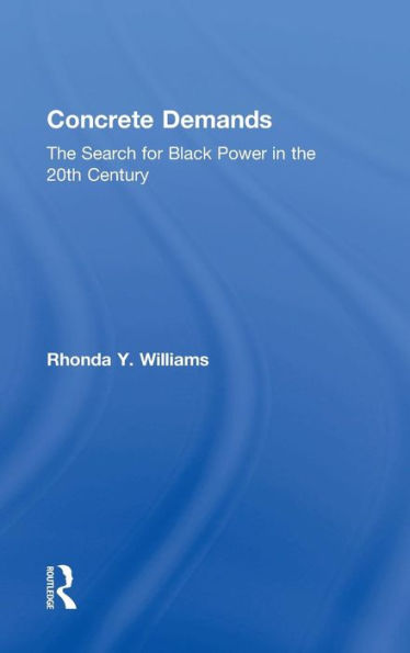 Concrete Demands: The Search For Black Power In The 20Th Century (American Social And Political Movements Of The Twentieth Cen)