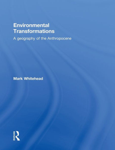 Environmental Transformations: A Geography Of The Anthropocene