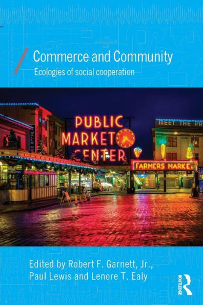 Commerce And Community: Ecologies Of Social Cooperation (Economics As Social Theory)