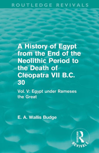 A History Of Egypt From The End Of The Neolithic Period To The Death Of Cleopatra Vii B.C. 30 (Routledge Revivals)