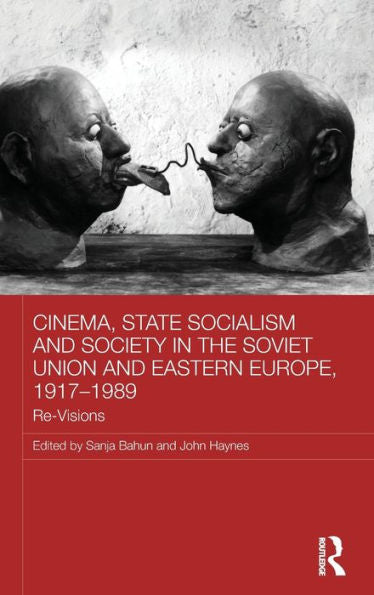 Cinema, State Socialism And Society In The Soviet Union And Eastern Europe, 1917-1989: Re-Visions (Basees/Routledge Series On Russian And East European Studies)
