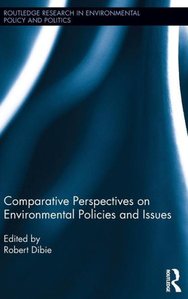 Comparative Perspectives On Environmental Policies And Issues (Routledge Research In Environmental Policy And Politics)