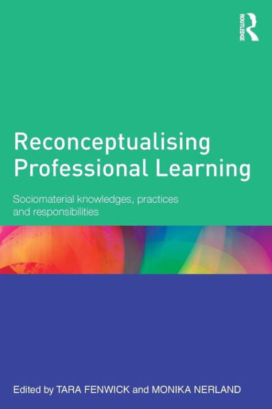 Reconceptualising Professional Learning: Sociomaterial Knowledges, Practices And Responsibilities