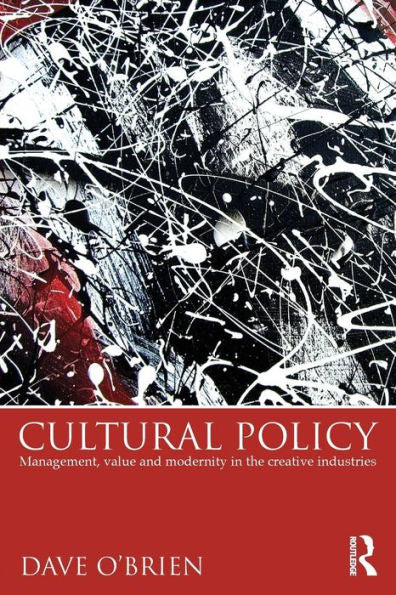 Cultural Policy: Management, Value & Modernity In The Creative Industries