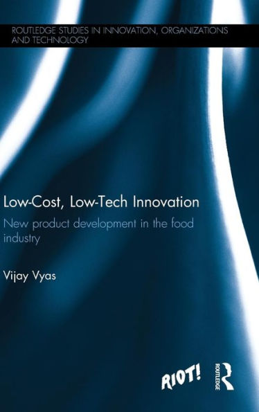 Low-Cost, Low-Tech Innovation: New Product Development In The Food Industry (Routledge Studies In Innovation, Organizations And Technology)