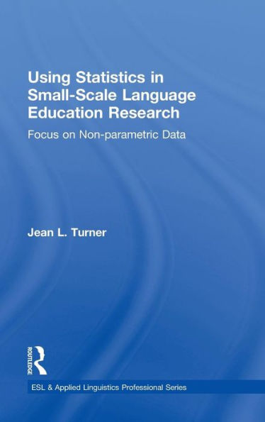 Using Statistics In Small-Scale Language Education Research: Focus On Non-Parametric Data (Esl & Applied Linguistics Professional Series)