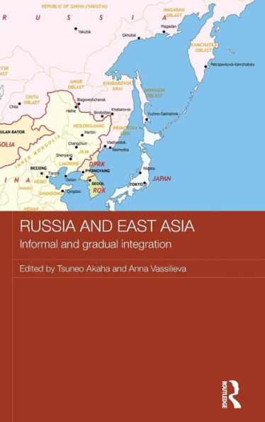 Russia And East Asia: Informal And Gradual Integration (Routledge Contemporary Russia And Eastern Europe Series)