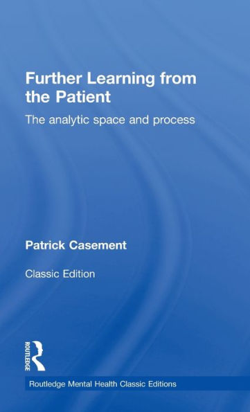 Further Learning From The Patient: The Analytic Space And Process (Routledge Mental Health Classic Editions)