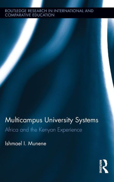 Multicampus University Systems: Africa And The Kenyan Experience (Routledge Research In International And Comparative Education)