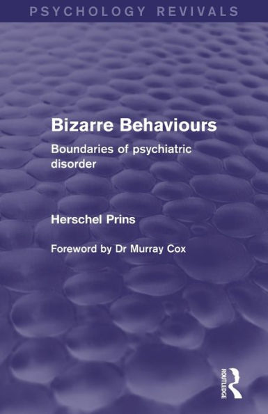 Bizarre Behaviours (Psychology Revivals): Boundaries Of Psychiatric Disorder