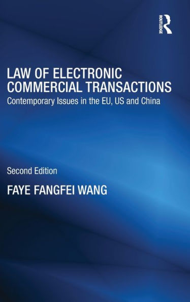 Law Of Electronic Commercial Transactions: Contemporary Issues In The Eu, Us And China (Routledge Research In Information Technology And E-Commerce Law)