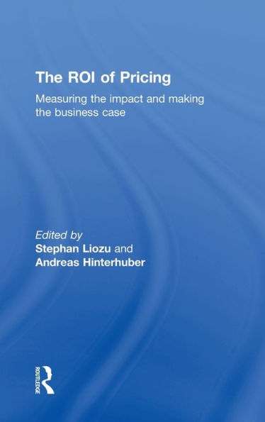 The Roi Of Pricing: Measuring The Impact And Making The Business Case