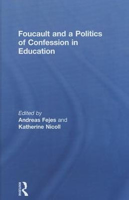 Foucault And A Politics Of Confession In Education