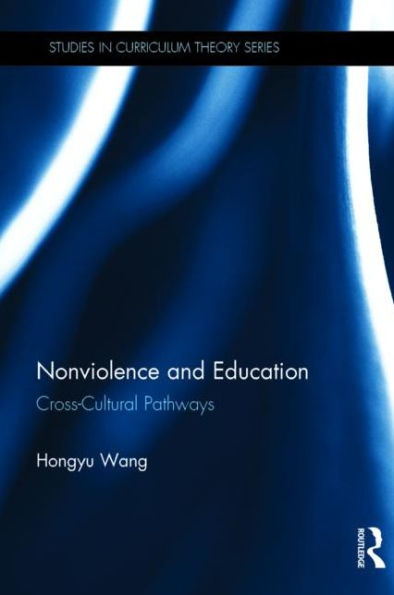 Nonviolence And Education: Cross-Cultural Pathways (Studies In Curriculum Theory Series)