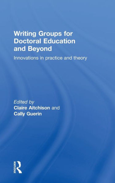 Writing Groups For Doctoral Education And Beyond: Innovations In Practice And Theory