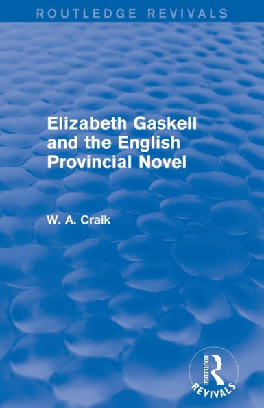 Elizabeth Gaskell And The English Provincial Novel (Routledge Revivals)