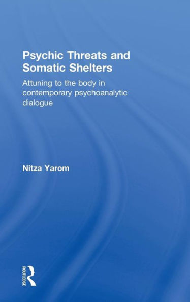 Psychic Threats And Somatic Shelters: Attuning To The Body In Contemporary Psychoanalytic Dialogue