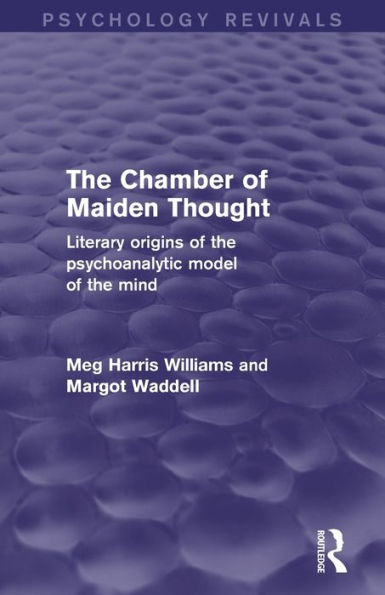 The Chamber Of Maiden Thought (Psychology Revivals): Literary Origins Of The Psychoanalytic Model Of The Mind