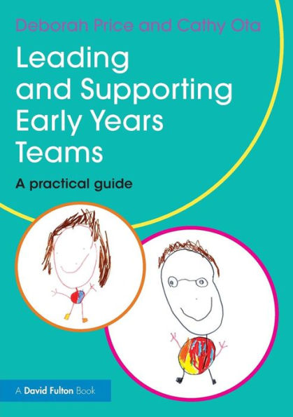 Leading And Supporting Early Years Teams: A Practical Guide (David Fulton Books)