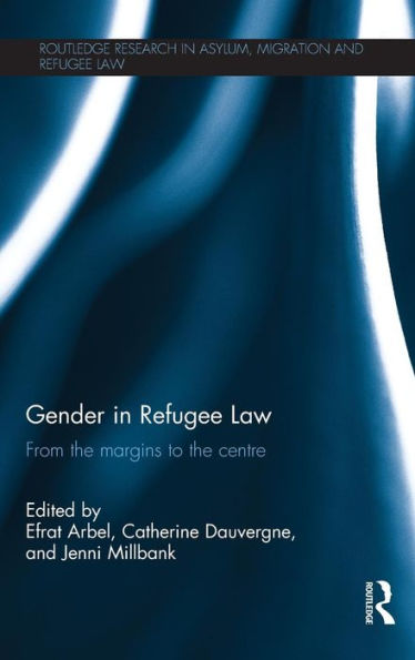 Gender In Refugee Law: From The Margins To The Centre (Routledge Research In Asylum, Migration And Refugee Law)