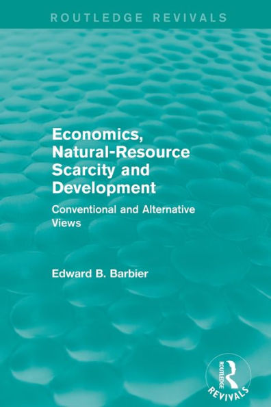 Economics, Natural-Resource Scarcity And Development (Routledge Revivals): Conventional And Alternative Views